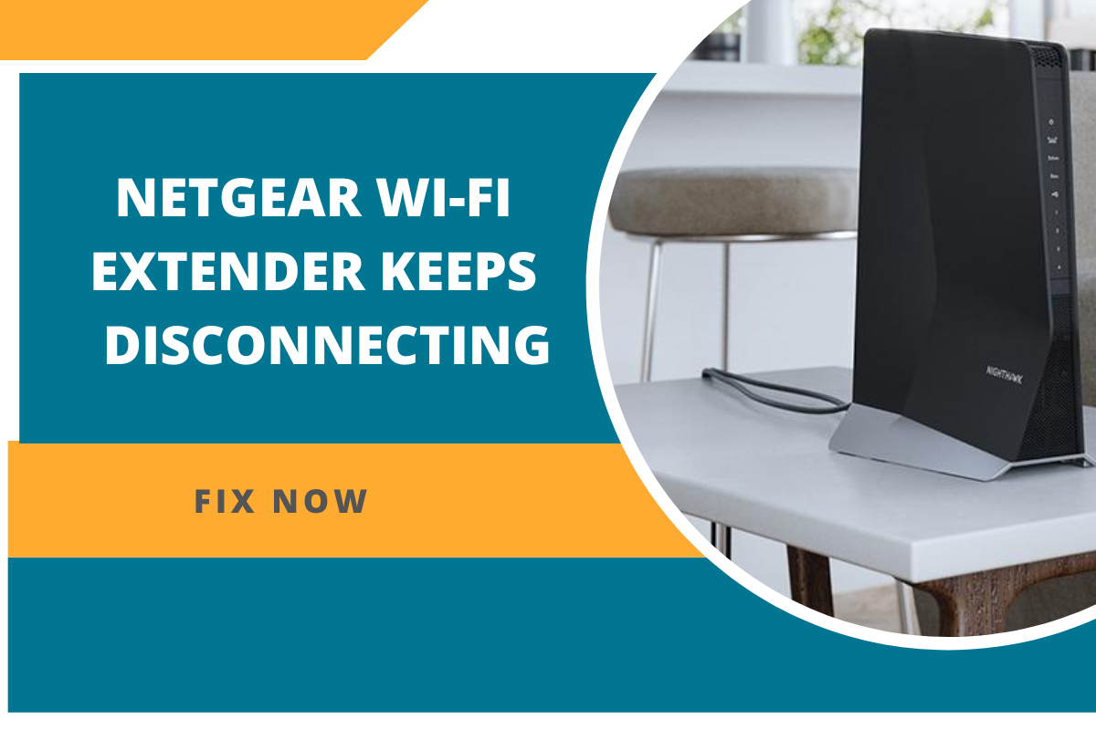 Netgear Wi-Fi Extender Keeps Disconnecting