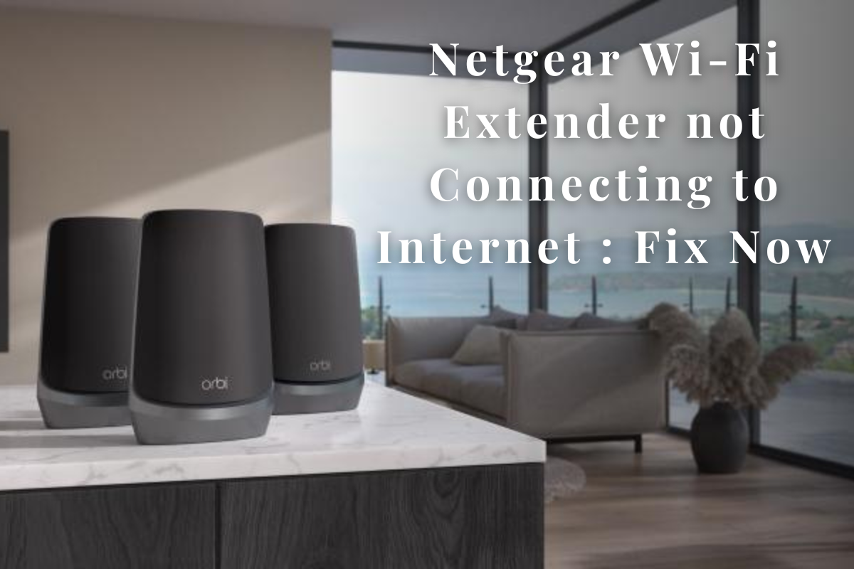 Netgear Wi-Fi Extender not Connecting to Internet