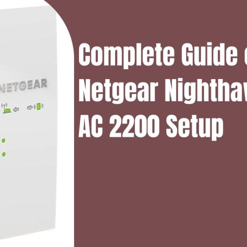 Complete Guide on Netgear Nighthawk X4 AC 2200 Setup