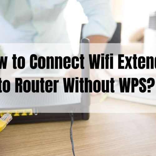 How to Connect Wifi Extender to Router Without WPS?